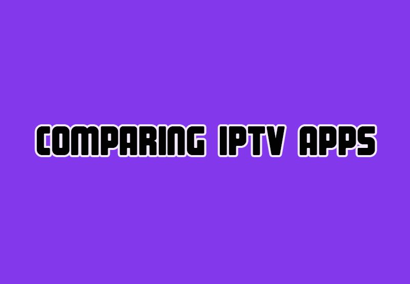 Comparing IPTV Apps