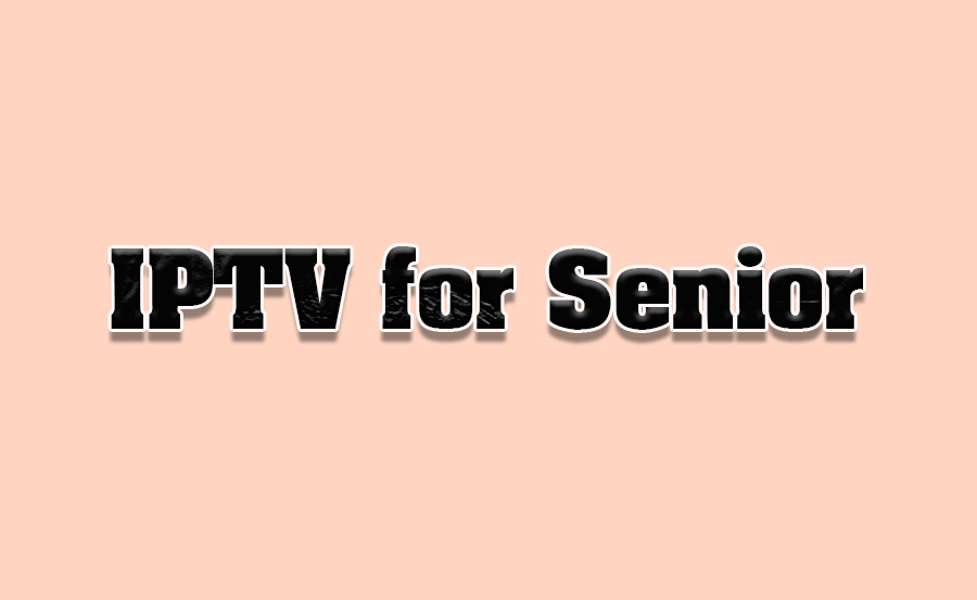 Senior-Friendly IPTV Entertainment